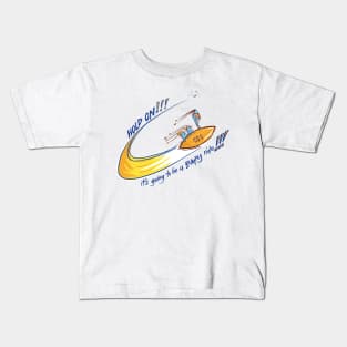 Hold on - we’re in for a BUMPY ride!!!!!! Kids T-Shirt